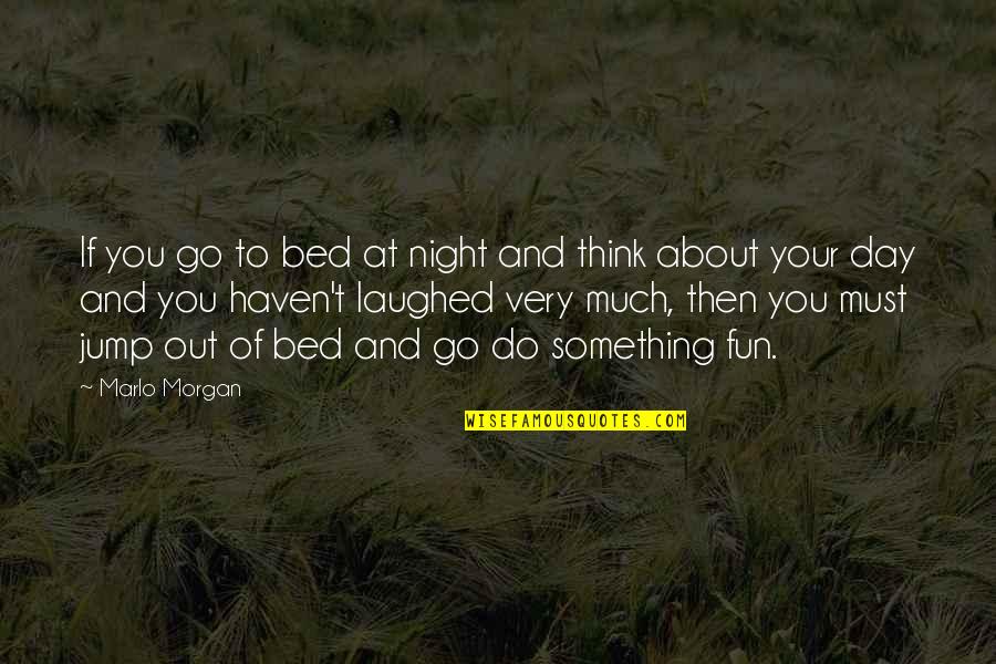 Go If You Must Quotes By Marlo Morgan: If you go to bed at night and