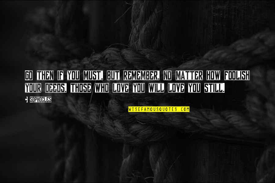 Go If You Must Quotes By Sophocles: Go then if you must, but remember, no