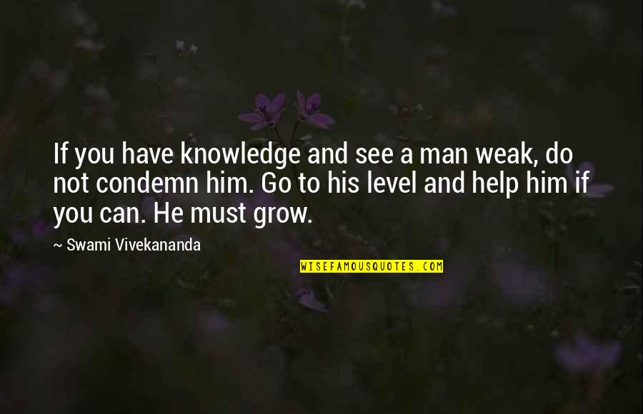 Go If You Must Quotes By Swami Vivekananda: If you have knowledge and see a man