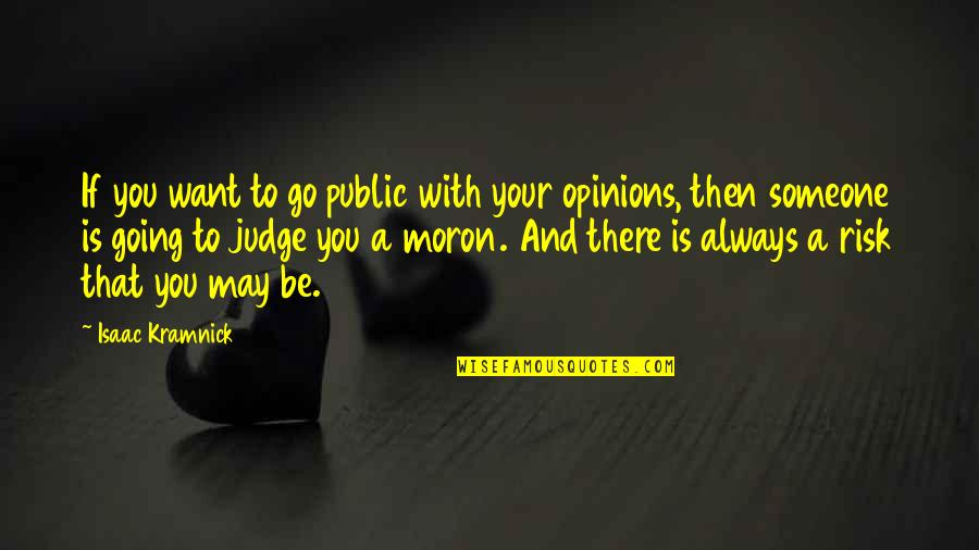 Go If You Want To Quotes By Isaac Kramnick: If you want to go public with your
