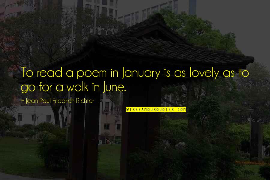 Go In To Quotes By Jean Paul Friedrich Richter: To read a poem in January is as