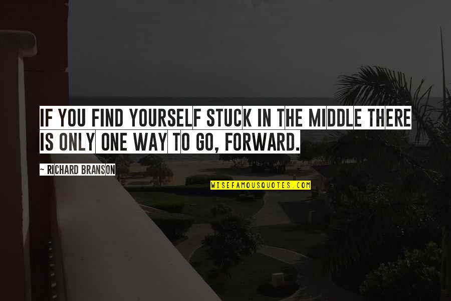 Go In To Quotes By Richard Branson: If you find yourself stuck in the middle