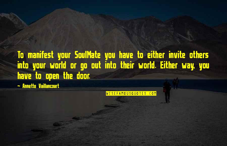 Go Into The World Quotes By Annette Vaillancourt: To manifest your SoulMate you have to either Go Into The World Quotes By Annette Vaillancourt: To manifest your SoulMate you have to either
