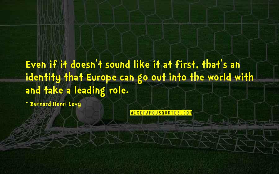 Go Into The World Quotes By Bernard-Henri Levy: Even if it doesn't sound like it at Go Into The World Quotes By Bernard-Henri Levy: Even if it doesn't sound like it at