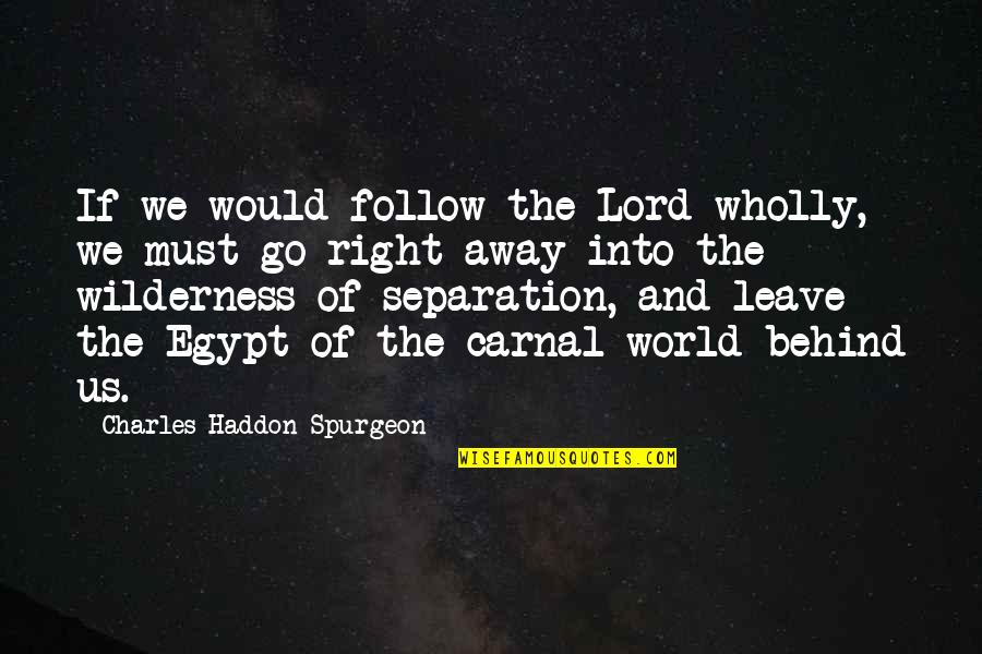 Go Into The World Quotes By Charles Haddon Spurgeon: If we would follow the Lord wholly, we Go Into The World Quotes By Charles Haddon Spurgeon: If we would follow the Lord wholly, we
