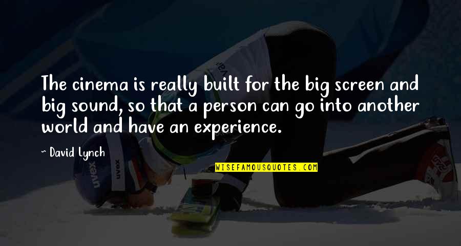 Go Into The World Quotes By David Lynch: The cinema is really built for the big Go Into The World Quotes By David Lynch: The cinema is really built for the big