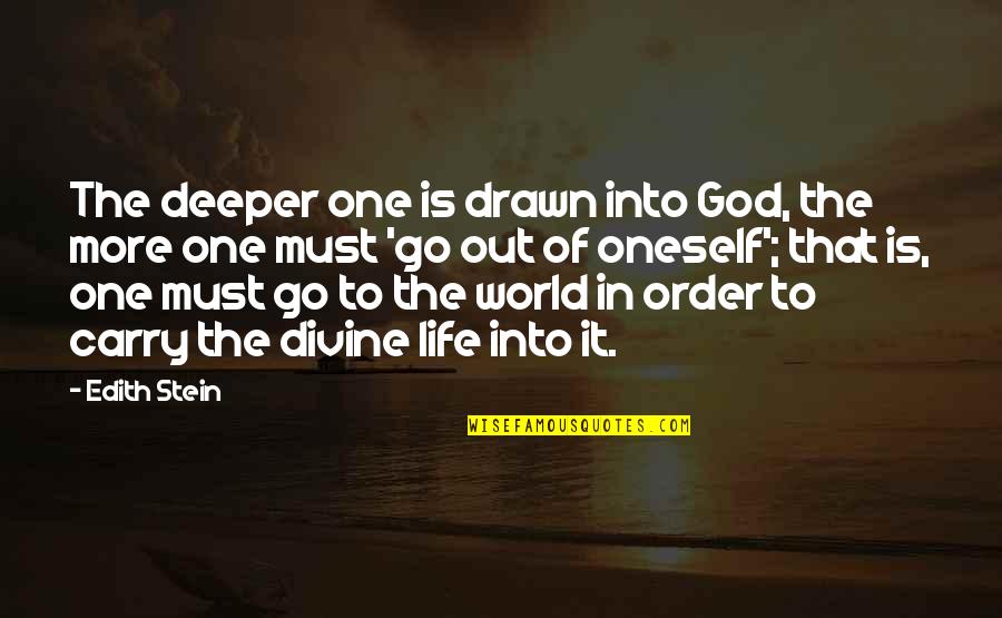 Go Into The World Quotes By Edith Stein: The deeper one is drawn into God, the Go Into The World Quotes By Edith Stein: The deeper one is drawn into God, the