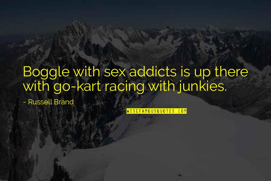 Go Kart Racing Quotes By Russell Brand: Boggle with sex addicts is up there with