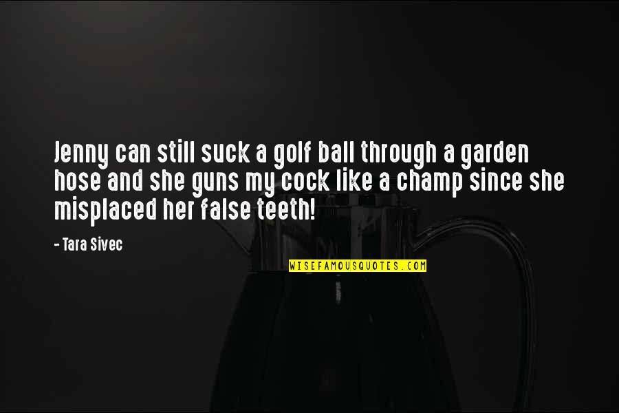 Go Kick Rocks Quotes By Tara Sivec: Jenny can still suck a golf ball through