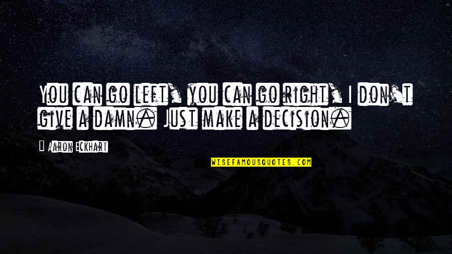 Go Left Or Right Quotes By Aaron Eckhart: You can go left, you can go right,