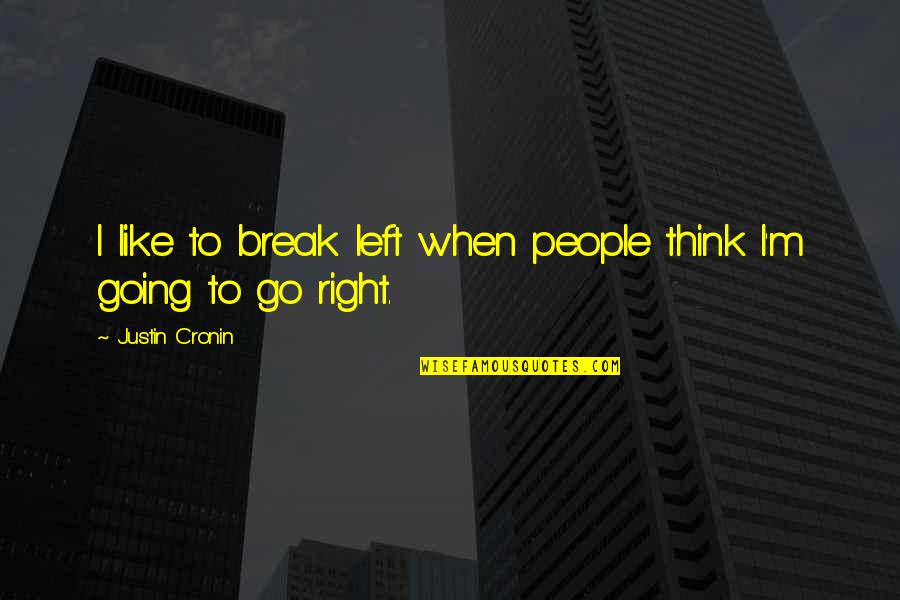 Go Left Or Right Quotes By Justin Cronin: I like to break left when people think Go Left Or Right Quotes By Justin Cronin: I like to break left when people think