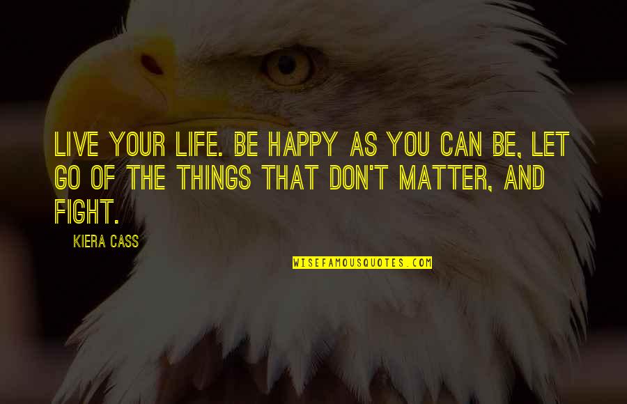 Go Live Your Life Quotes By Kiera Cass: Live your life. Be happy as you can Go Live Your Life Quotes By Kiera Cass: Live your life. Be happy as you can