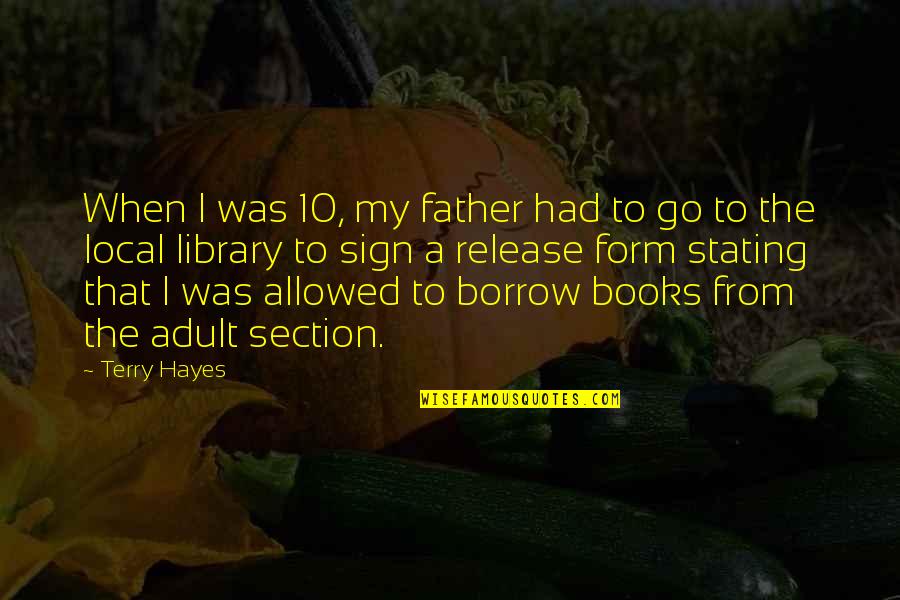 Go Local Quotes By Terry Hayes: When I was 10, my father had to
