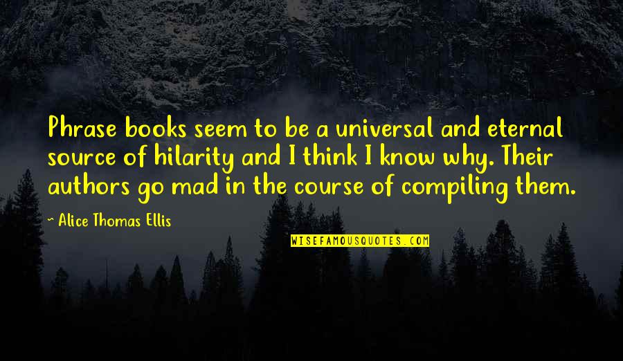 Go Mad Quotes By Alice Thomas Ellis: Phrase books seem to be a universal and Go Mad Quotes By Alice Thomas Ellis: Phrase books seem to be a universal and