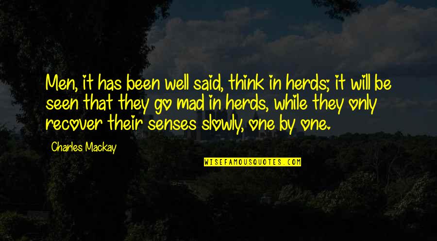 Go Mad Quotes By Charles Mackay: Men, it has been well said, think in Go Mad Quotes By Charles Mackay: Men, it has been well said, think in