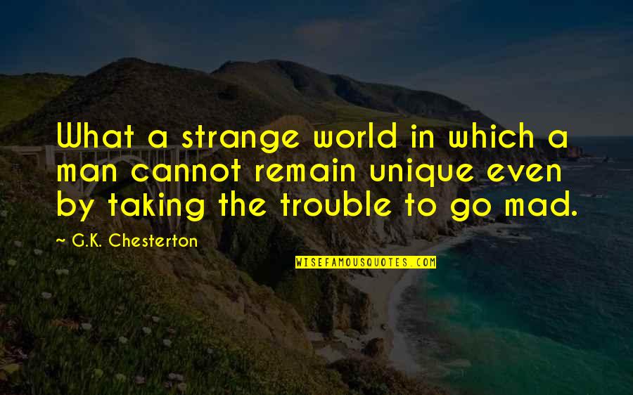 Go Mad Quotes By G.K. Chesterton: What a strange world in which a man Go Mad Quotes By G.K. Chesterton: What a strange world in which a man