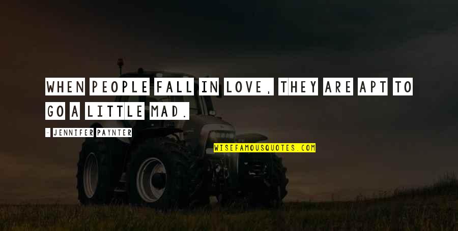 Go Mad Quotes By Jennifer Paynter: When people fall in love, they are apt Go Mad Quotes By Jennifer Paynter: When people fall in love, they are apt