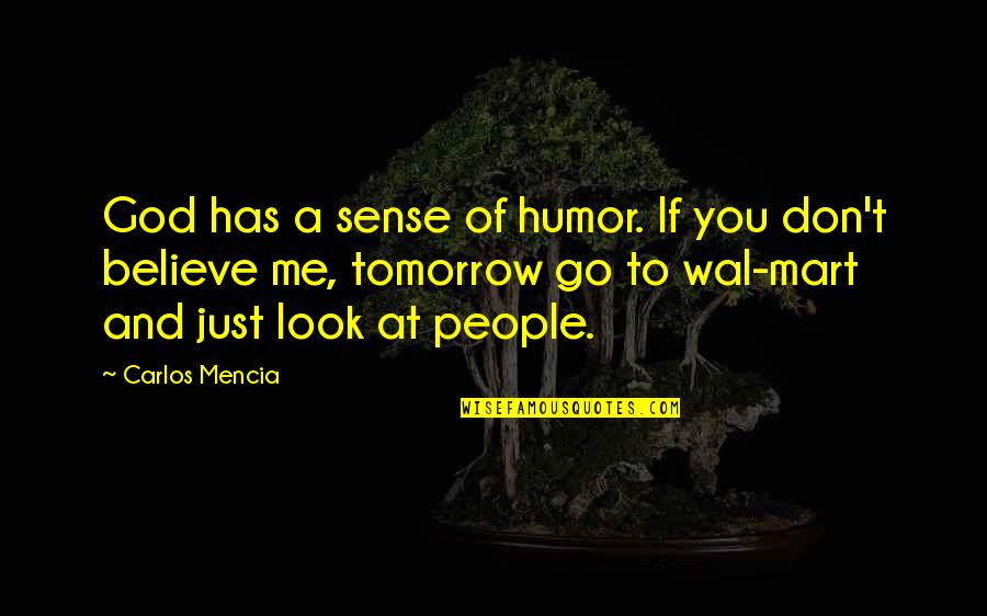 Go Mart Quotes By Carlos Mencia: God has a sense of humor. If you Go Mart Quotes By Carlos Mencia: God has a sense of humor. If you