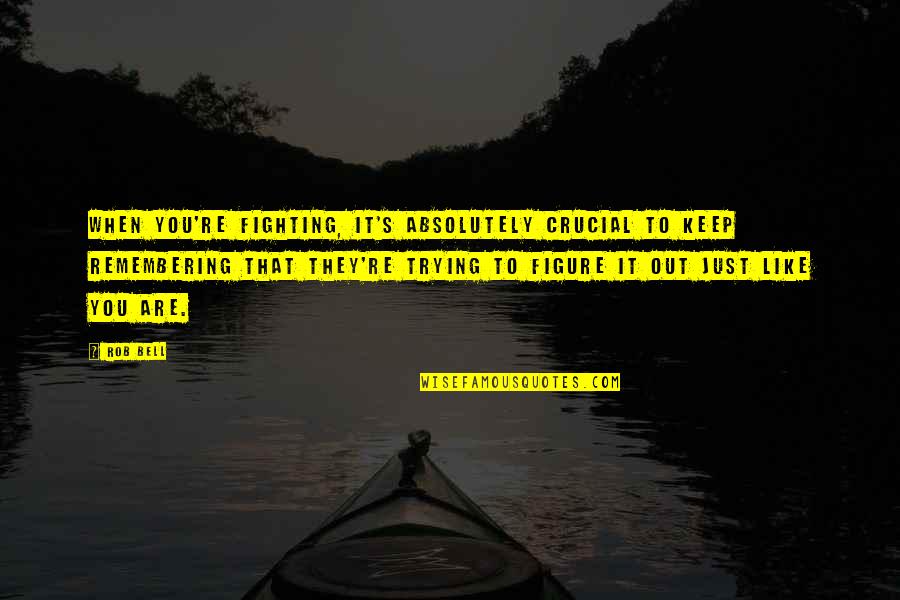 Go Mi Nam Quotes By Rob Bell: When you're fighting, it's absolutely crucial to keep Go Mi Nam Quotes By Rob Bell: When you're fighting, it's absolutely crucial to keep