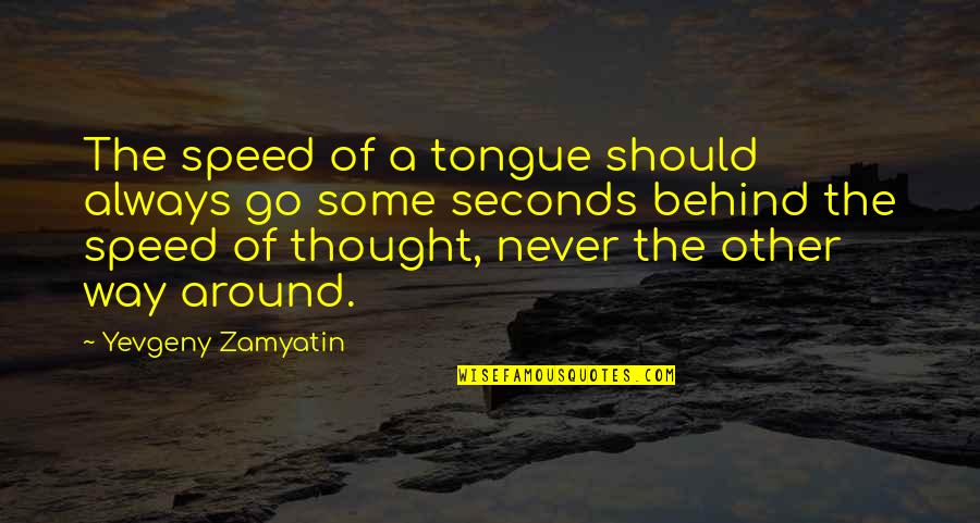 Go My Own Way Quotes By Yevgeny Zamyatin: The speed of a tongue should always go
