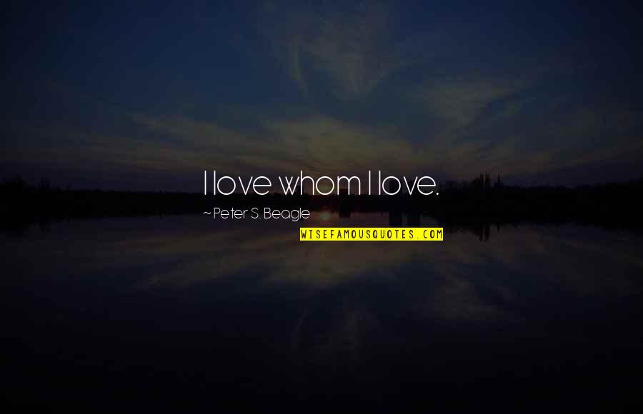 Go Noodle Dance Quotes By Peter S. Beagle: I love whom I love.