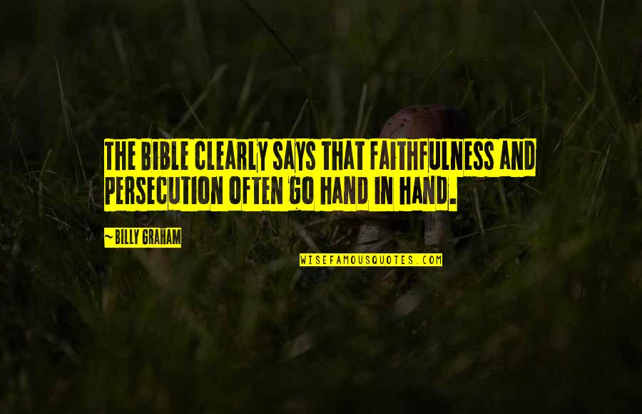 Go Off Hand Quotes By Billy Graham: The Bible clearly says that faithfulness and persecution