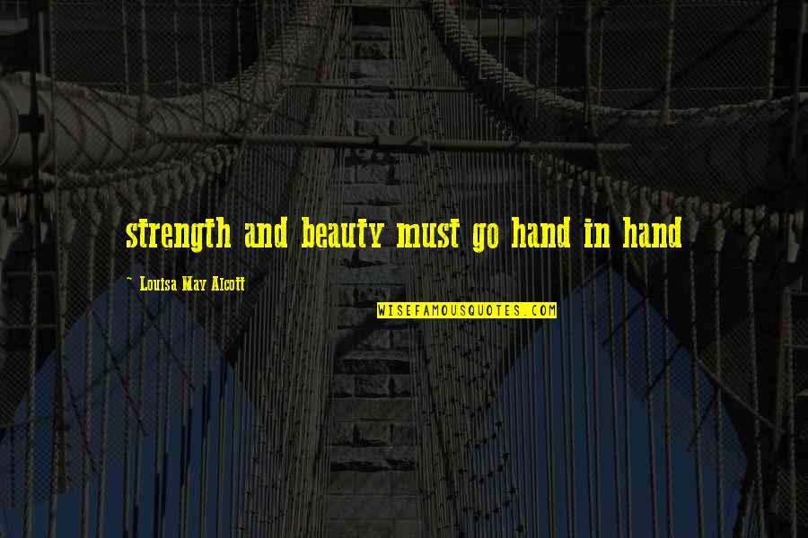 Go Off Hand Quotes By Louisa May Alcott: strength and beauty must go hand in hand