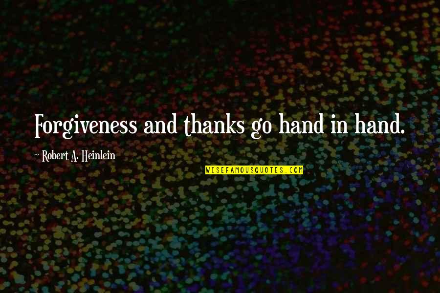 Go Off Hand Quotes By Robert A. Heinlein: Forgiveness and thanks go hand in hand.