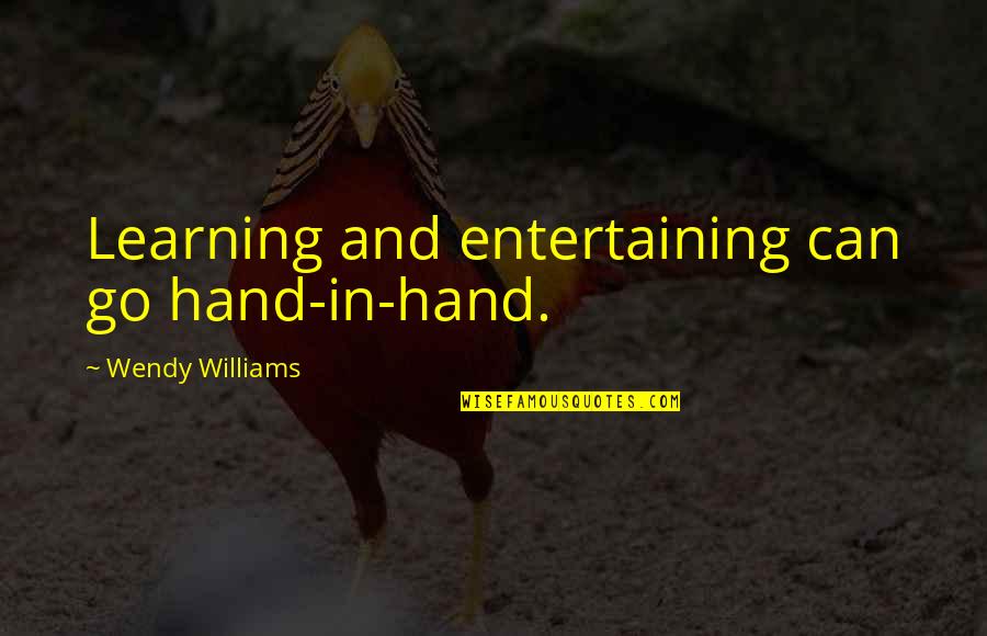 Go Off Hand Quotes By Wendy Williams: Learning and entertaining can go hand-in-hand.