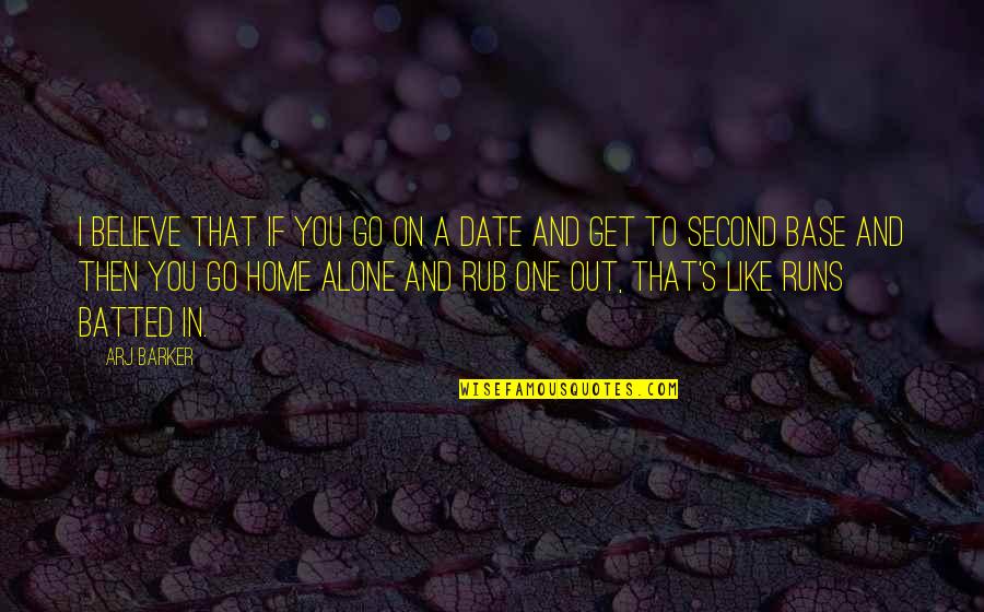 Go On A Date Quotes By Arj Barker: I believe that if you go on a Go On A Date Quotes By Arj Barker: I believe that if you go on a