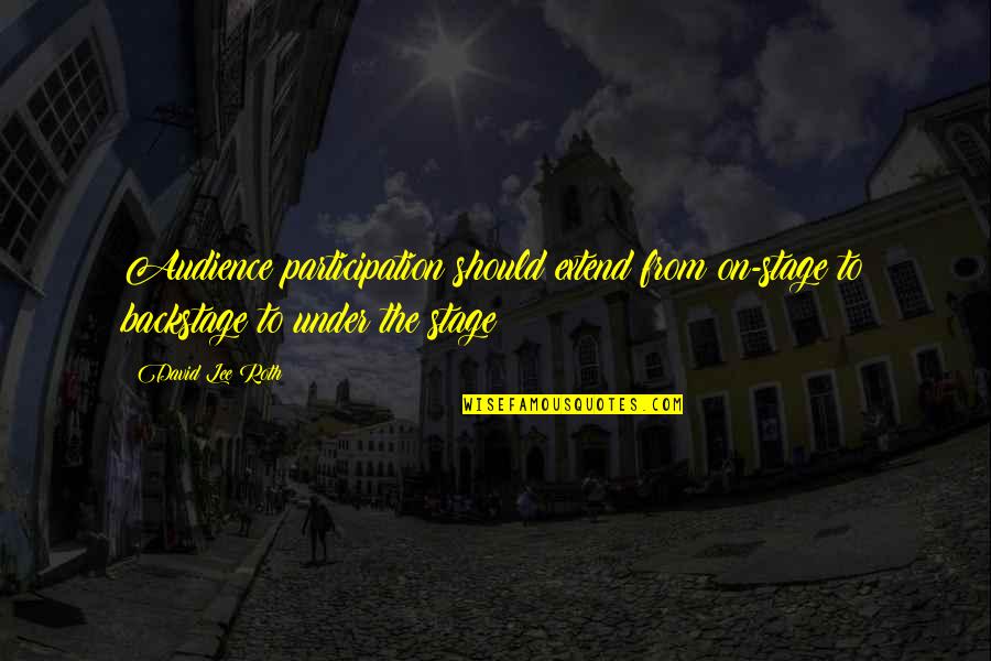 Go On Field Trips Find Out How Things Work Quotes By David Lee Roth: Audience participation should extend from on-stage to backstage