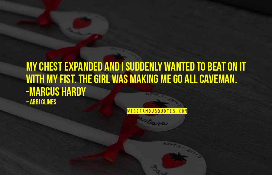 Go On Girl Quotes By Abbi Glines: My chest expanded and I suddenly wanted to Go On Girl Quotes By Abbi Glines: My chest expanded and I suddenly wanted to