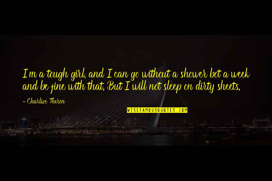 Go On Girl Quotes By Charlize Theron: I'm a tough girl, and I can go Go On Girl Quotes By Charlize Theron: I'm a tough girl, and I can go