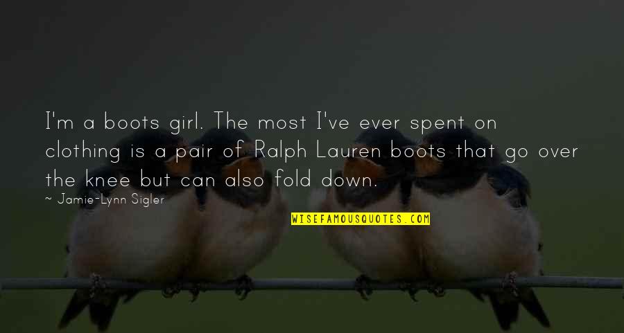Go On Girl Quotes By Jamie-Lynn Sigler: I'm a boots girl. The most I've ever Go On Girl Quotes By Jamie-Lynn Sigler: I'm a boots girl. The most I've ever