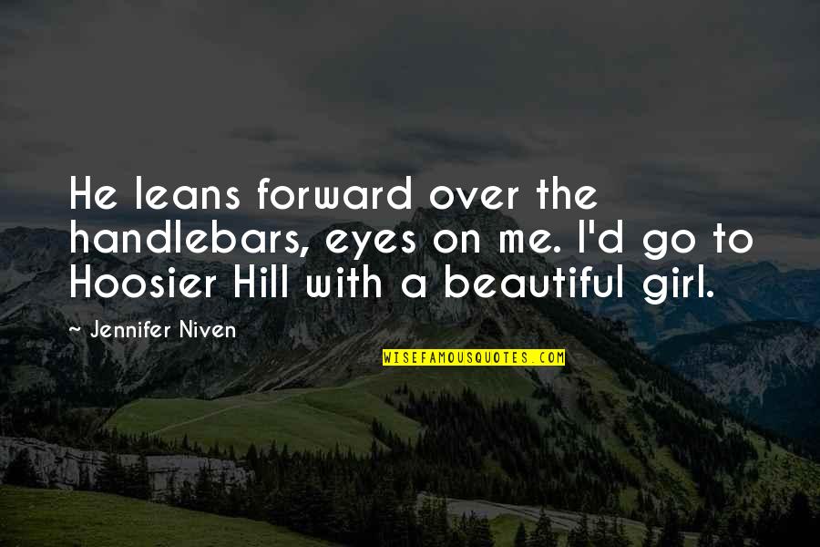 Go On Girl Quotes By Jennifer Niven: He leans forward over the handlebars, eyes on Go On Girl Quotes By Jennifer Niven: He leans forward over the handlebars, eyes on