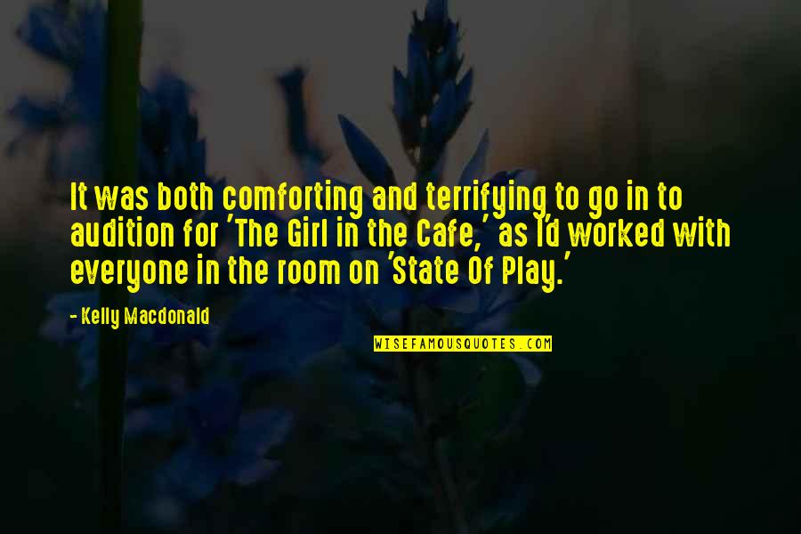 Go On Girl Quotes By Kelly Macdonald: It was both comforting and terrifying to go Go On Girl Quotes By Kelly Macdonald: It was both comforting and terrifying to go