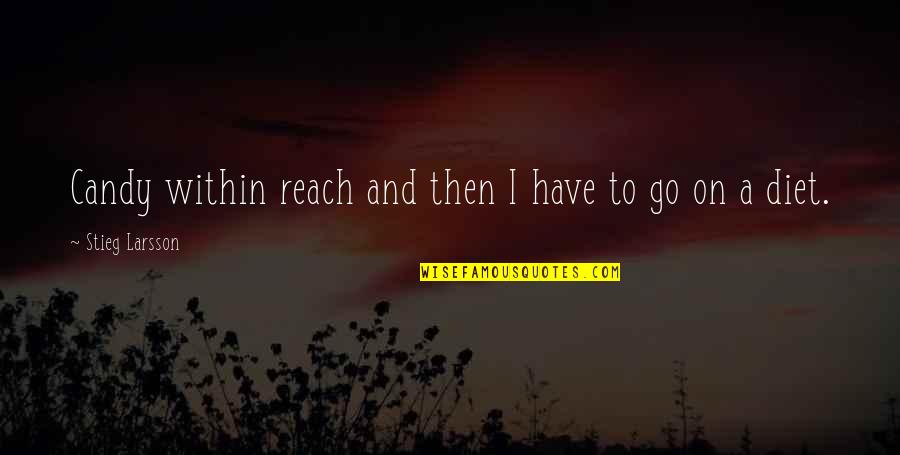 Go On Girl Quotes By Stieg Larsson: Candy within reach and then I have to Go On Girl Quotes By Stieg Larsson: Candy within reach and then I have to