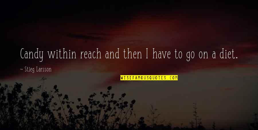 Go On Girl Quotes By Stieg Larsson: Candy within reach and then I have to