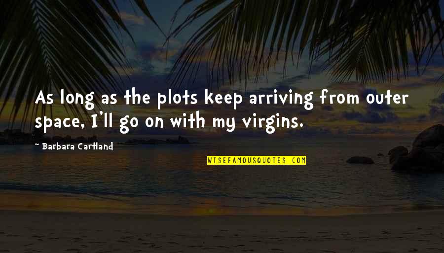 Go On Quotes By Barbara Cartland: As long as the plots keep arriving from