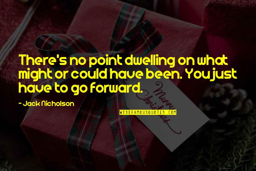 Go On Quotes By Jack Nicholson: There's no point dwelling on what might or