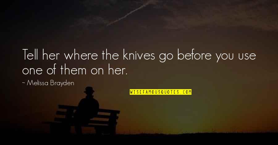 Go On Quotes By Melissa Brayden: Tell her where the knives go before you