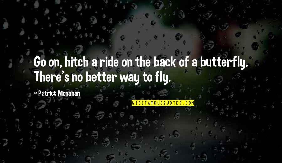 Go On Quotes By Patrick Monahan: Go on, hitch a ride on the back