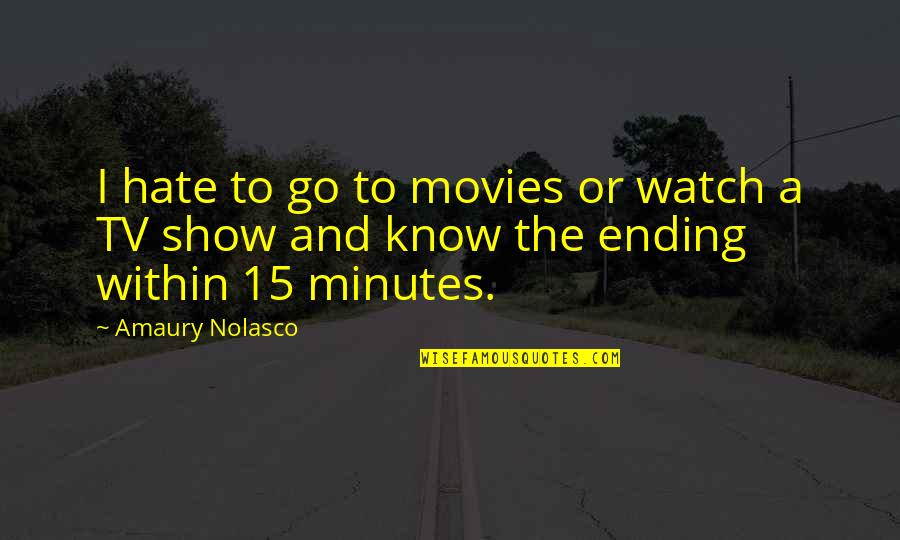 Go On Tv Show Quotes By Amaury Nolasco: I hate to go to movies or watch