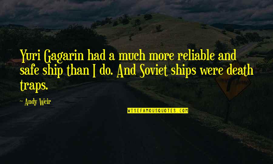 Go On Tv Show Quotes By Andy Weir: Yuri Gagarin had a much more reliable and Go On Tv Show Quotes By Andy Weir: Yuri Gagarin had a much more reliable and