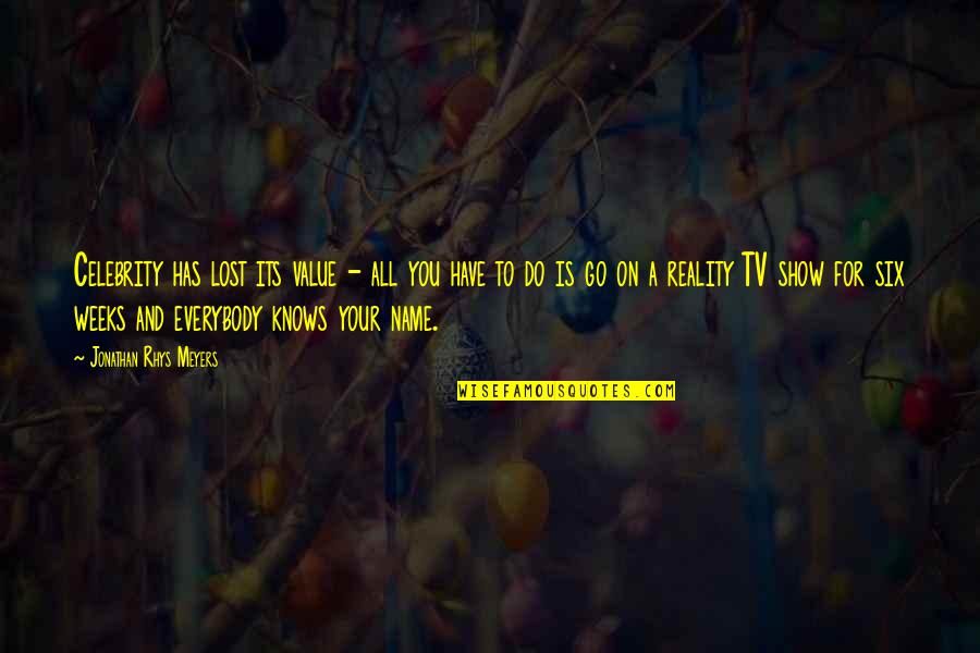 Go On Tv Show Quotes By Jonathan Rhys Meyers: Celebrity has lost its value - all you Go On Tv Show Quotes By Jonathan Rhys Meyers: Celebrity has lost its value - all you