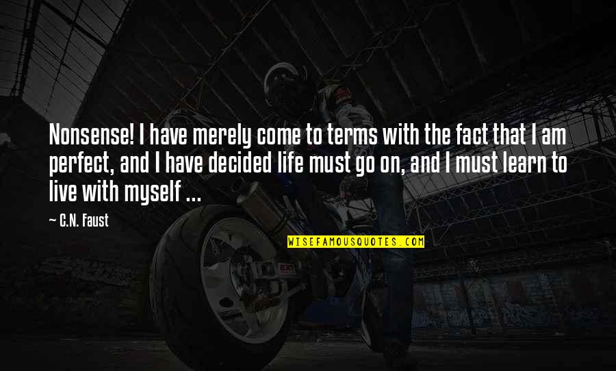 Go On With Life Quotes By C.N. Faust: Nonsense! I have merely come to terms with Go On With Life Quotes By C.N. Faust: Nonsense! I have merely come to terms with