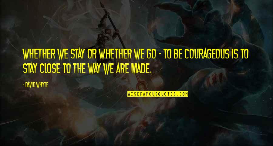 Go Or Stay Quotes By David Whyte: Whether we stay or whether we go - Go Or Stay Quotes By David Whyte: Whether we stay or whether we go -