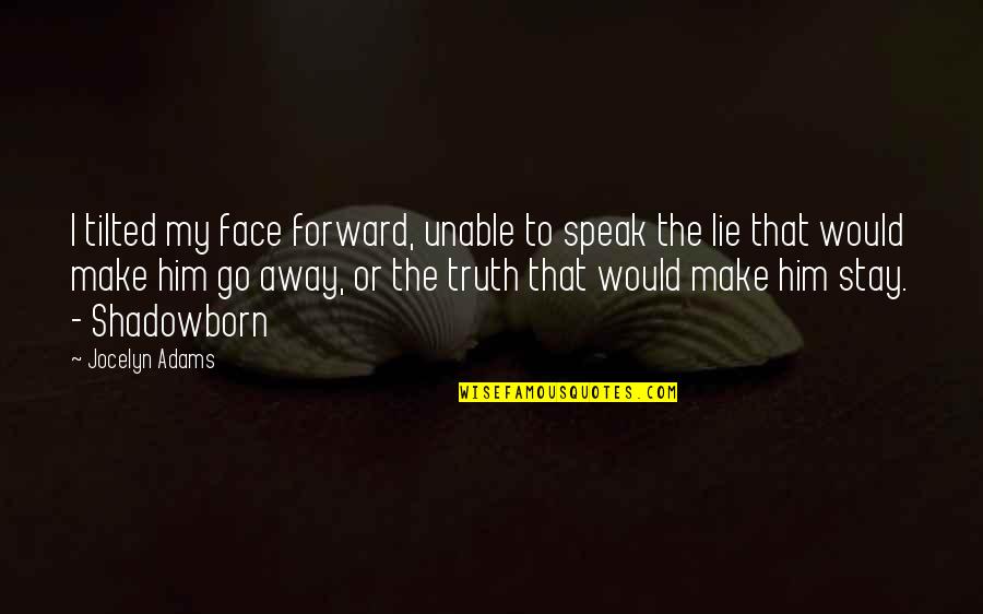 Go Or Stay Quotes By Jocelyn Adams: I tilted my face forward, unable to speak Go Or Stay Quotes By Jocelyn Adams: I tilted my face forward, unable to speak