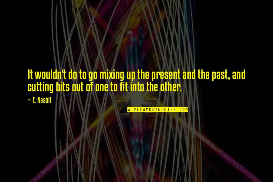 Go Out And Do It Quotes By E. Nesbit: It wouldn't do to go mixing up the