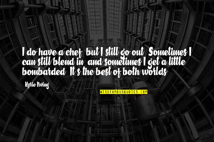 Go Out And Do It Quotes By Kyrie Irving: I do have a chef, but I still